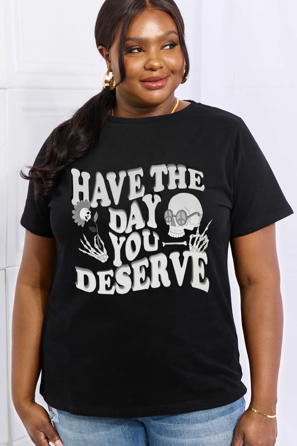 Simply Love HAVE THE DAY YOU DESERVE Graphic Cotton Tee